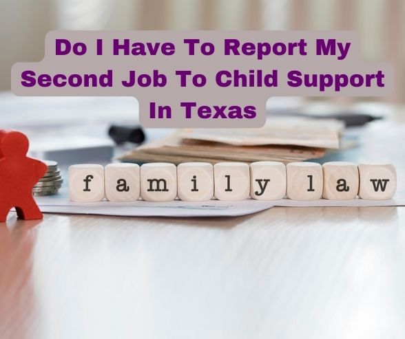 Do I Have To Report My Second Job To Child Support In Texas