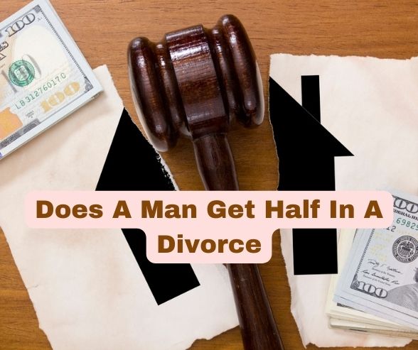 Does A Man Get Half In A Divorce
