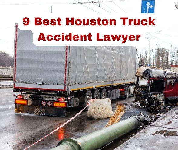 9 Best Houston Truck Accident Lawyer